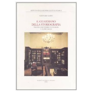 Il Guardiano Della Storiografia. Profilo Di Federico Chabod E Altri Saggi  - Sasso Gennaro - Il Mulino - 9788815087430