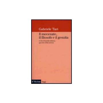 Il Mecenate, Il Filosofo E Il Gesuita. L'«enciclopedia Italiana», Specchio Della Nazione  - Turi Gabriele - Il Mulino - 9788815087676