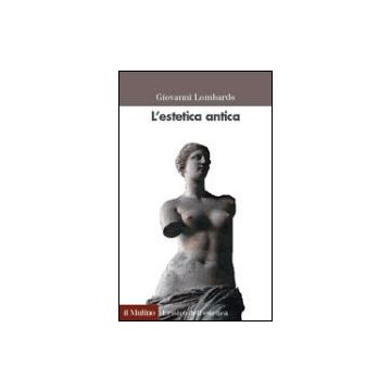 L' Estetica Antica  - Lombardo Giovanni - Il Mulino - 9788815088505