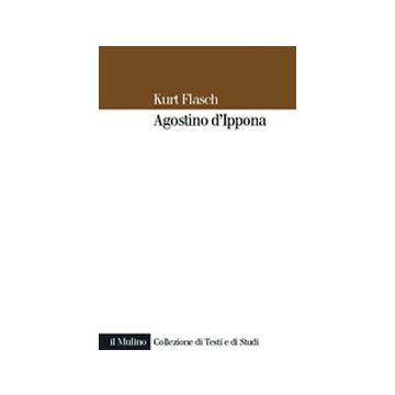 Agostino D'ippona. Introduzione All'opera Filosofica - Flasch Kurt M. - Il Mulino - 9788815088628