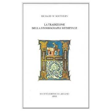 La Tradizione Della Storiografia Medievale  - Southern Richard W.; Zabbia M.  - Il Mulino - 9788815089144