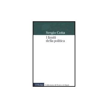 I Limiti Della Politica  - Cotta Sergio - Il Mulino - 9788815090003