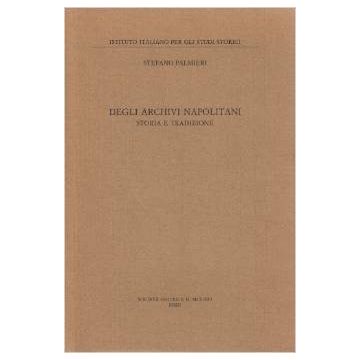 Degli Archivi Napolitani. Storia E Tradizione - Palmieri Stefano - Il Mulino - 9788815090010