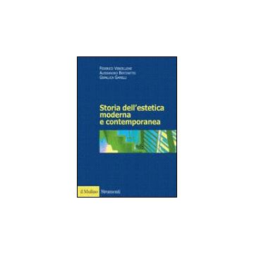 Storia Dell'estetica Moderna E Contemporanea - Vercellone Federico; Bertinetto Alessandro; Garelli Gianluca - Il Mulino - 9788815090409