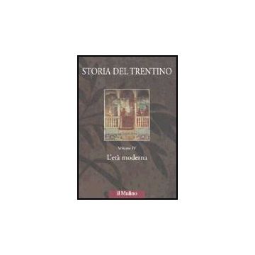 Storia Del Trentino. Vol. 4: L'eta' Moderna (2 Tomi) L'eta' Moderna - Bellabarba M. ; Olmi G.  - Il Mulino - 9788815090430