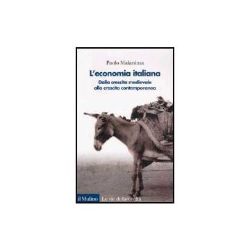 L' Economia Italiana. Dalla Crescita Medievale Alla Crescita Contemporanea  - Malanima Paolo - Il Mulino - 9788815090676
