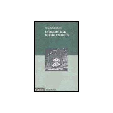 La Nascita Della Filosofia Scientifica  - Reichenbach Hans - Il Mulino - 9788815090782