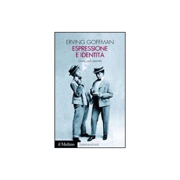 Espressione E Identita'. Gioco, Ruoli, Teatralita' - Goffman Erving - Il Mulino - 9788815090799