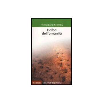 L' Alba Dell'umanita'  - Schrenk Friedemann - Il Mulino - 9788815090898