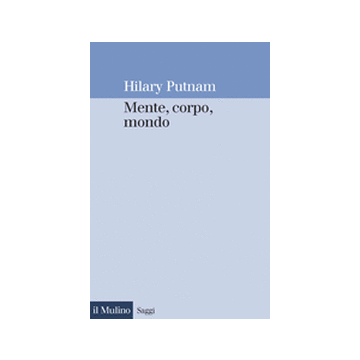 Mente, Corpo, Mondo - Putnam Hilary - Il Mulino - 9788815091017
