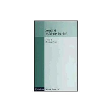 Sentirsi In/sicuri In Citta' - Zani B.  - Il Mulino - 9788815091796