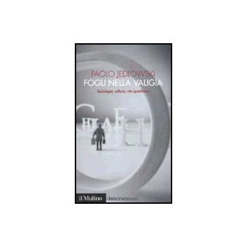 Fogli Nella Valigia. Sociologia, Cultura, Vita Quotidiana - Jedlowski Paolo - Il Mulino - 9788815092908