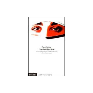 Moschee Inquiete. Tradizionalisti, Innovatori, Fondamentalisti Nella Cultura Islamica - Branca Paolo - Il Mulino - 9788815092939