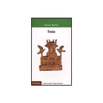 Troia - Hertel Dieter; Cristofori A.  - Il Mulino - 9788815093059