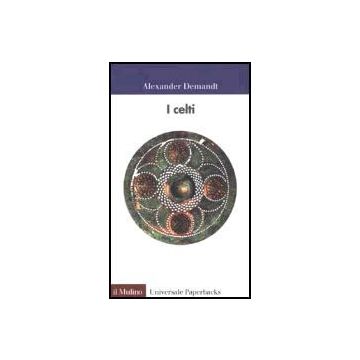 I Celti  - Demandt Alexander; Fontani E.  - Il Mulino - 9788815093066