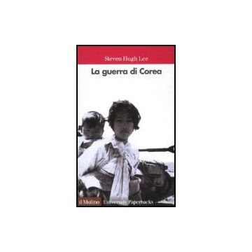 La Guerra Di Corea  - Lee Steven H. - Il Mulino - 9788815093110
