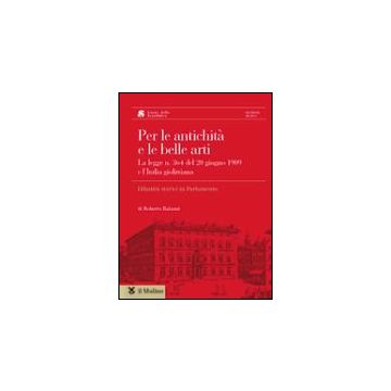 Per Le Antichita' E Le Belle Arti. La Legge N. 364 Del 20 Giugno 1909 E L'italia Giolittiana. Con Cd Rom - Balzani Roberto - Il Mulino - 9788815093363