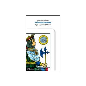 Il Dittatore Benevolo. Saggio Sul Governo Dell'europa  - Fitoussi Jean-paul - Il Mulino - 9788815093851
