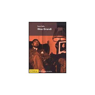 Dino Grandi - Nello Paolo - Il Mulino - 9788815093905