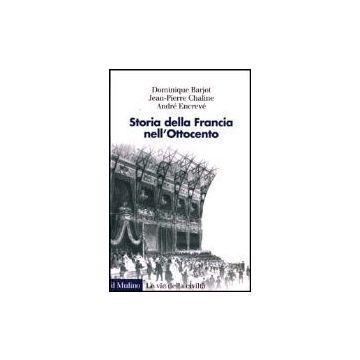 Storia Della Francia Nell'ottocento - Bariot Dominique; Chaline Jean-pierre; Encrevè Andrè - Il Mulino - 9788815093967