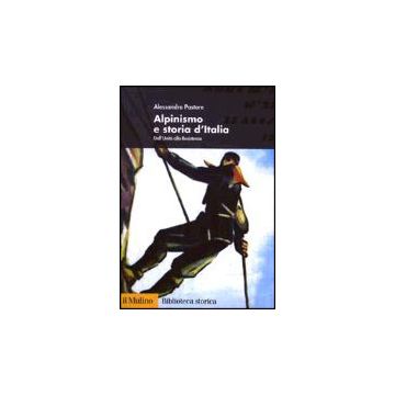 Alpinismo E Storia D'italia. Dall'unita' Alla Resistenza - Pastore Alessandro - Il Mulino - 9788815094292