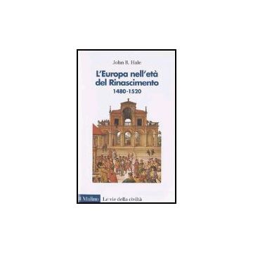 L' Europa Nell'eta' Del Rinascimento. 1480-1520  - Hale John R. - Il Mulino - 9788815094520