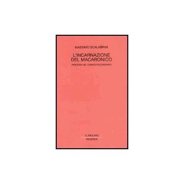 L' Incarnazione Del Macaronico. Percorsi Nel Comico Folenghiano  - Scalabrini Massimo - Il Mulino - 9788815094551