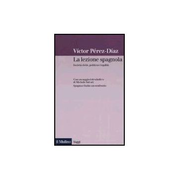 La Lezione Spagnola. Societa' Civile, Politica E Legalita'  - Perez-dìaz Vìctor - Il Mulino - 9788815095374