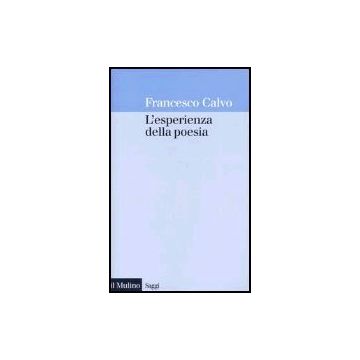 L' Esperienza Della Poesia  - Calvo Francesco; Boitani P.  - Il Mulino - 9788815095947