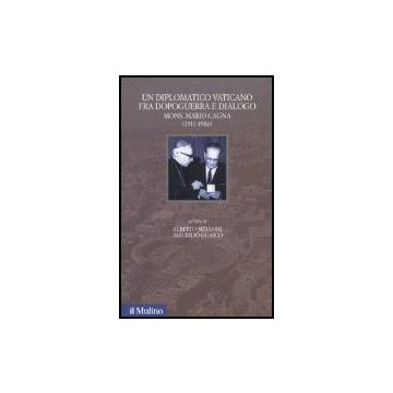 Diplomatico Vaticano Fra Politica E Dialogo. Mons. Mario Cagna (1991-1986) (un) - Melloni A. ; Guasco M.  - Il Mulino - 9788815096104