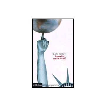 America Senza Rivali? - Ikenberry John G. - Il Mulino - 9788815096340