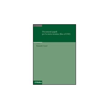 Documenti Papali Per La Storia Trentina (fino Al 1341) - Curzel E.  - Il Mulino - 9788815096524