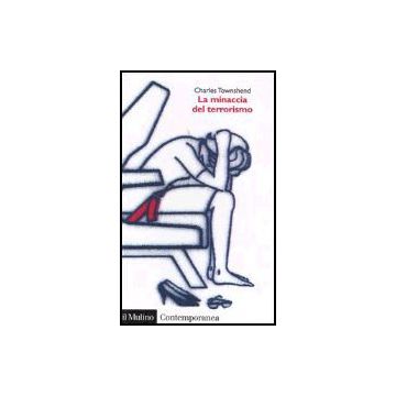 La Minaccia Del Terrorismo  - Townshend Charles - Il Mulino - 9788815097200