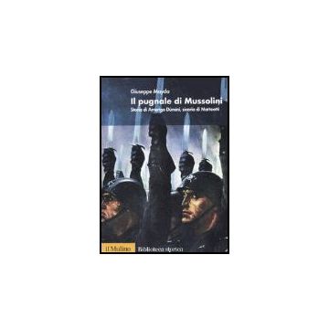 Il Pugnale Di Mussolini. Storia Di Amerigo Du'mini, Sicario Di Matteotti  - Mayda Giuseppe - Il Mulino - 9788815097255
