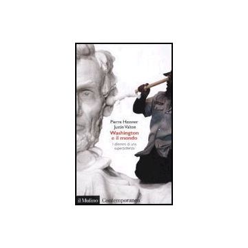 Washington E Il Mondo. I Dilemmi Di Una Superpotenza - Hassner Pierre; Vaisse Justin - Il Mulino - 9788815097934