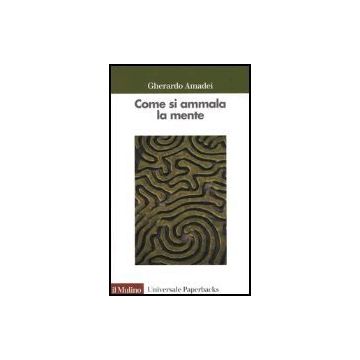 Come Si Ammala La Mente - Amadei Gherardo - Il Mulino - 9788815098245