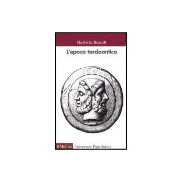 L' Epoca Tardoantica  - Brandt Hartwin - Il Mulino - 9788815098252