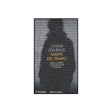 Mappe Del Tempo. Memoria Collettiva E Costruzione Sociale Del Passato - Zerubavel Eviatar - Il Mulino - 9788815098344