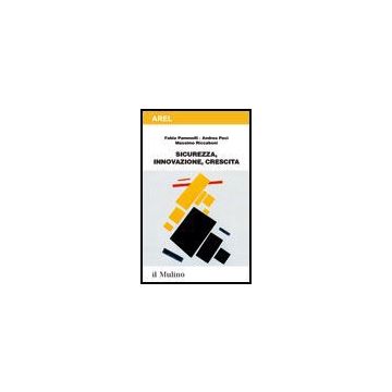 Sicurezza, Innovazione, Crescita - Pammolli Fabio; Paci Andrea; Riccaboni Massimo - Il Mulino - 9788815098429