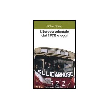 L' Europa Orientale Dal 1970 A Oggi  - Gokay Bulent; Salomoni A.  - Il Mulino - 9788815098559