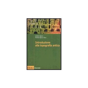 Introduzione Alla Topografia Antica - Quilici Lorenzo; Quilici Gigli Stefania - Il Mulino - 9788815099198