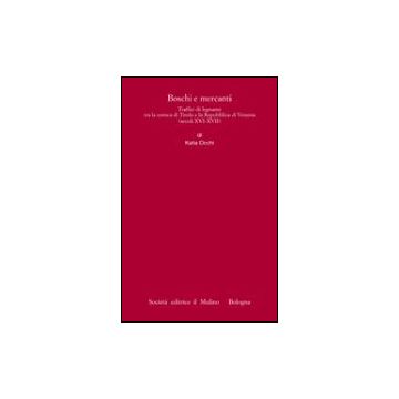 Traffici di legname tra la contea di Tirolo e la Repubblica di Venezia (secoli XVI-XVII) - Occhi Katia - Il Mulino - 9788815101105