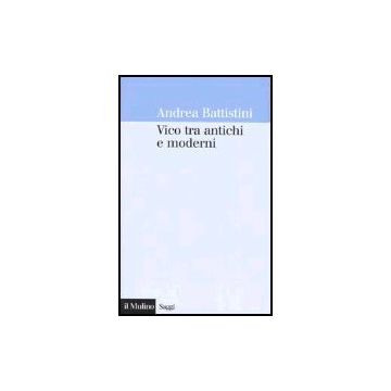 Vico Tra Antichi E Moderni - Battistini Andrea - Il Mulino - 9788815101969