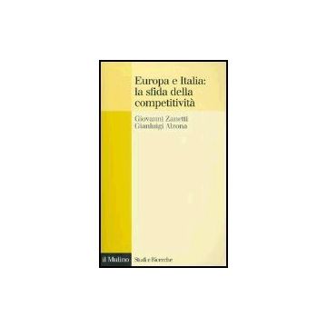 Europa E Italia: La Sfida Della Competitivita' - Zanetti Giovanni; Alzona Gianluigi - Il Mulino - 9788815101976