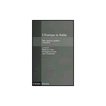L' Europa In Italia. Elite, Opinione Pubblica E Decisioni  - Cotta M. ; Isernia P. ; Verzichelli L.  - Il Mulino - 9788815102690