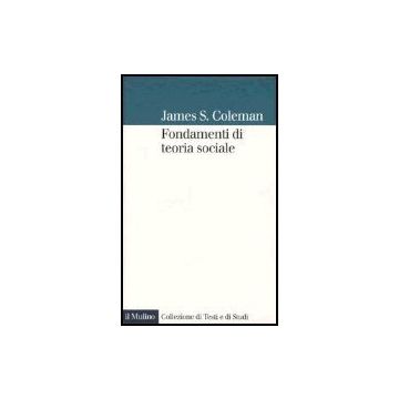 Fondamenti Di Teoria Sociale - Coleman James S. - Il Mulino - 9788815102720
