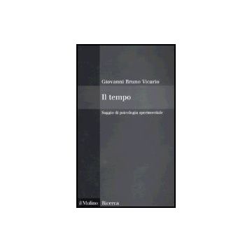 Il Tempo. Saggio Di Psicologia Sperimentale  - Vicario Giovanni B. - Il Mulino - 9788815102904