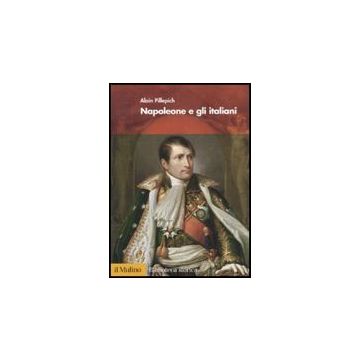 Napoleone E Gli Italiani - Pillepich Alain - Il Mulino - 9788815104892