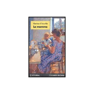 La Mamma  - D'amelia Marina - Il Mulino - 9788815104922