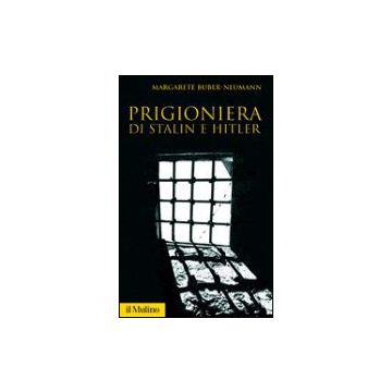 Prigioniera Di Stalin E Hitler - Buber Neumann Margarete - Il Mulino - 9788815105011